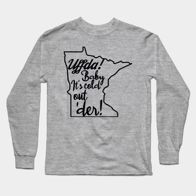 Uffda! Baby It's Cold Out Der! - Outline Long Sleeve T-Shirt by Kilmer Graphics 